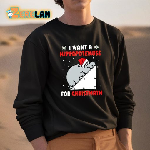 I Want A Hippopotenuse For Christmath Shirt