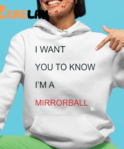 I Want You To Know IM A Mirrorball Shirt 4 1