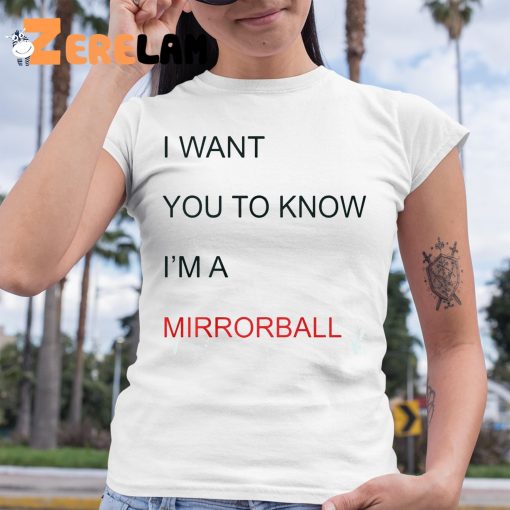I Want You To Know I’M A Mirrorball Shirt