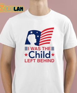 I Was The Child Left Behind Shirt 1 1
