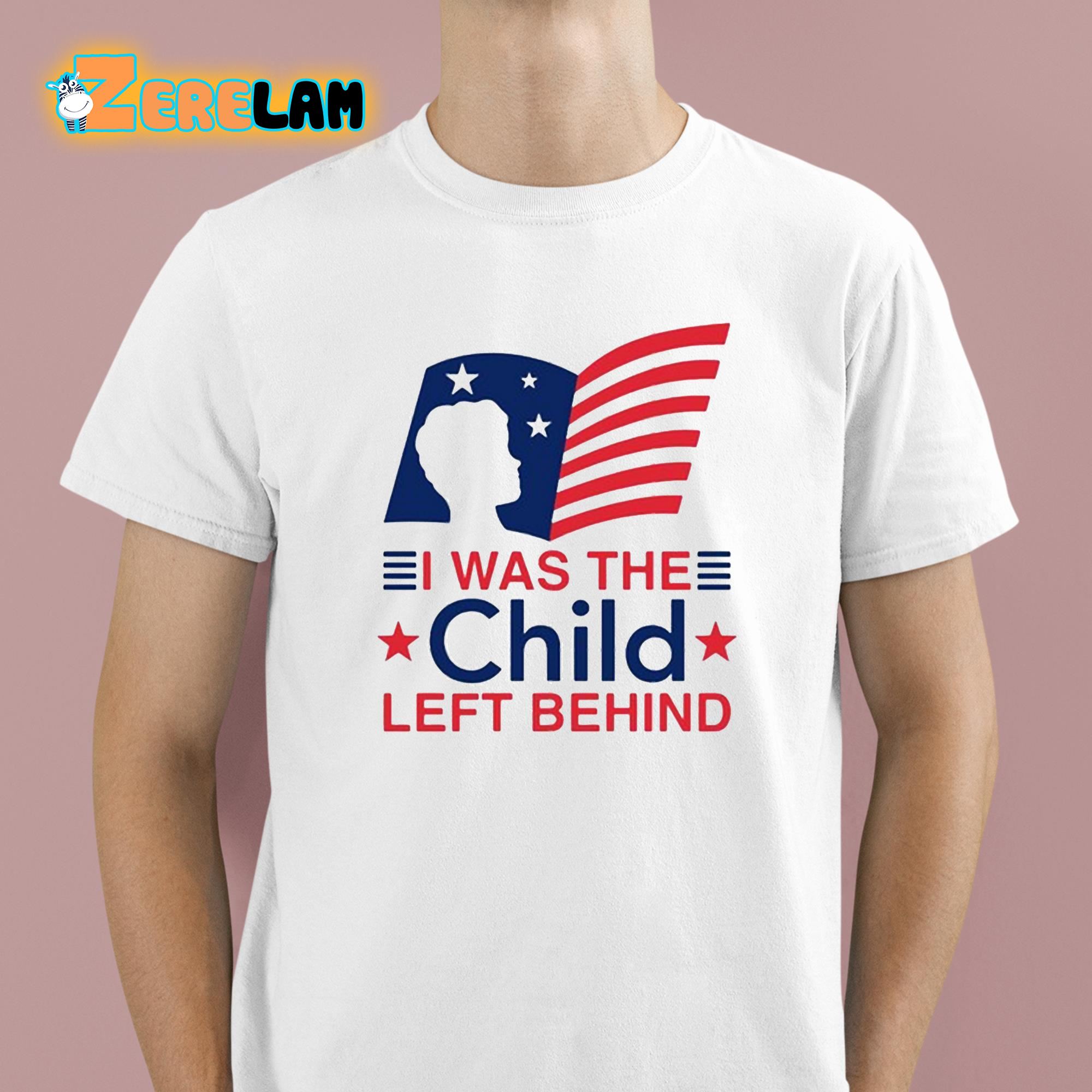 I Was The Child Left Behind Shirt 1 1