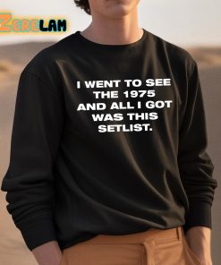 I Went To See The 1975 And All I Got Was This Setlist Shirt 3 1