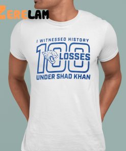 I Witness History 100 Losses Under Shad Khan Shirt 1