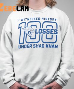 I Witness History 100 Losses Under Shad Khan Shirt 5 1