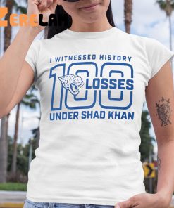 I Witness History 100 Losses Under Shad Khan Shirt 6 1