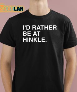 I’d Rather Be At Hinkle Shirt