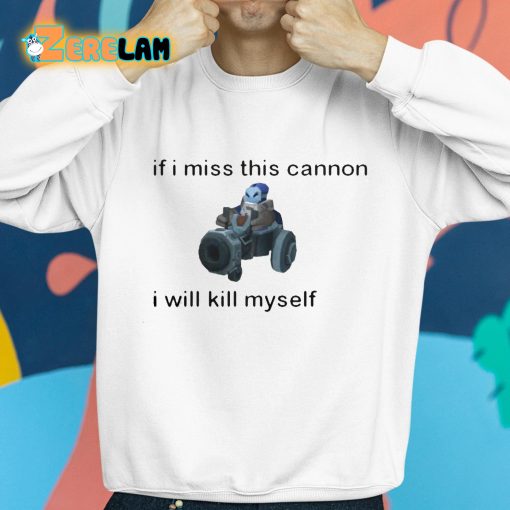 If I Miss This Cannon I Will Kill Myself Shirt