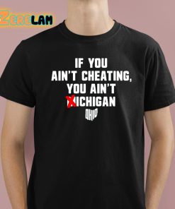 If You Ain't Cheating You Aint Michigan Shirt