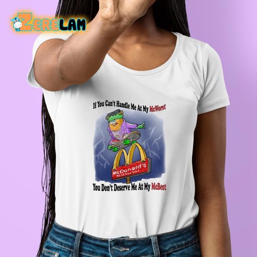 If You Can’t Handle Me At My McWorst You Dont Deserve Me At My McBest Shirt