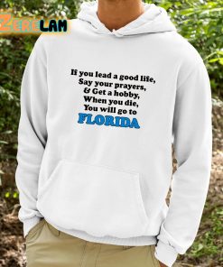 If You Lead A Good Life Say Your Prayers And Get A Hobby When You Die You Will Go To Florida Shirt 9 1