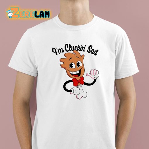 Im Cluckin’ Sad Drumstick Shirt