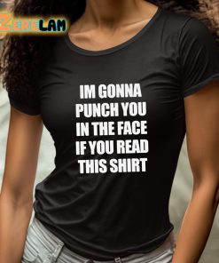Im Gonna Punsh You in the Face If You Read This Shirt 4 1