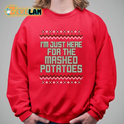 I’m Just Here For The Mashed Potatoes Christmas Shirt