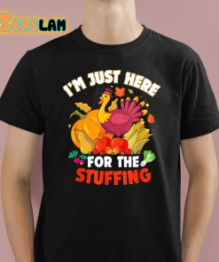 I’m Just Here For The Stuffing Thanksgiving Shirt