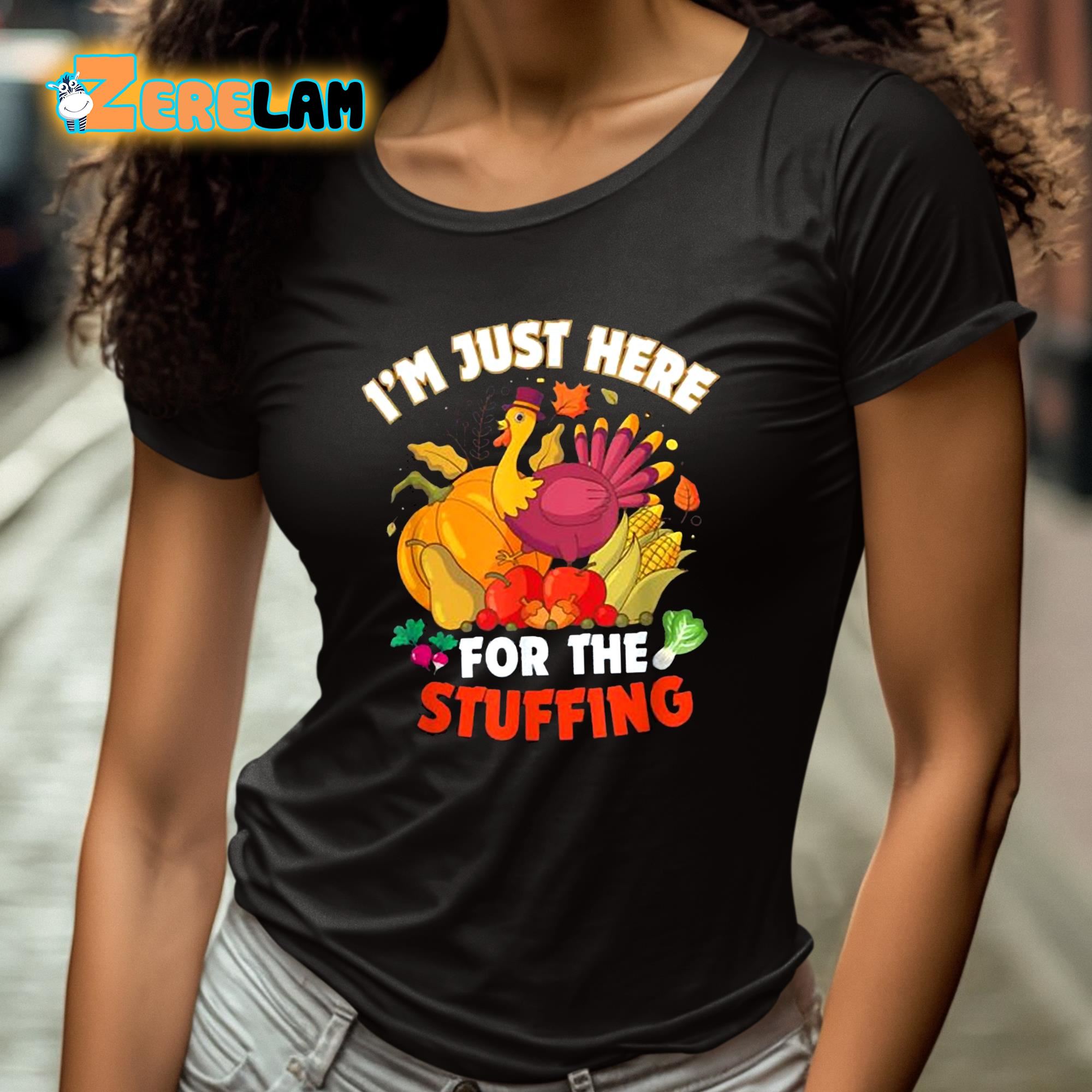 Im Just Here For The Stuffing Thanksgiving Shirt 4 1