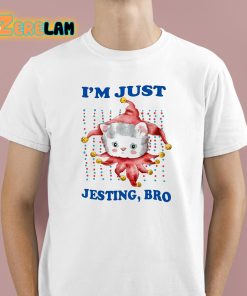 I'm Just Jesting Bro Shirt