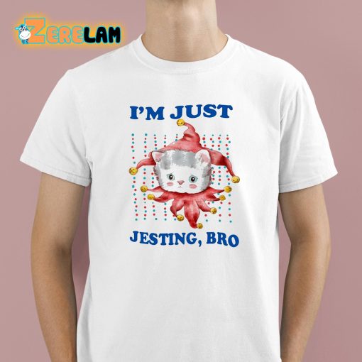 I’m Just Jesting Bro Shirt