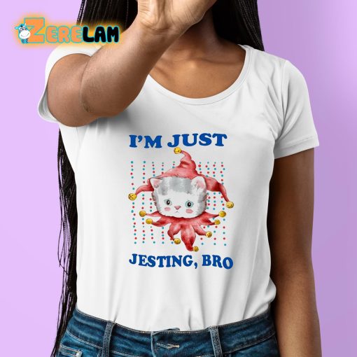 I’m Just Jesting Bro Shirt