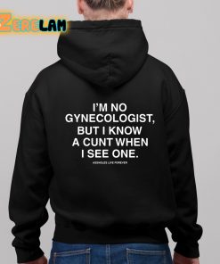 Im No Gynecologist But I Know A Cunt When I See One Assholes Live Forever Shirt 11 1