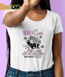 Im Not A Cunt I Am The Cunt And Its Miss Cunt To You Bitch Shirt 6 1