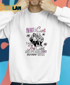 Im Not A Cunt I Am The Cunt And Its Miss Cunt To You Bitch Shirt 8 1