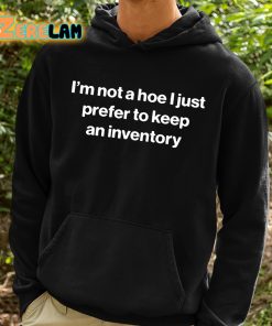 Im Not A Hoe I Just Prefer To Keep An Inventory Shirt 2 1