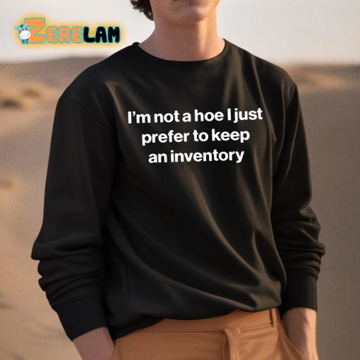 I’m Not A Hoe I Just Prefer To Keep An Inventory Shirt
