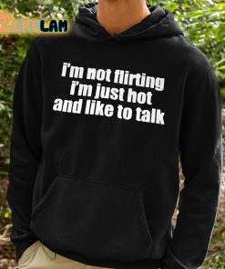 Im Not Flirting Im Just Hot And Like To Talk Shirt 2 1