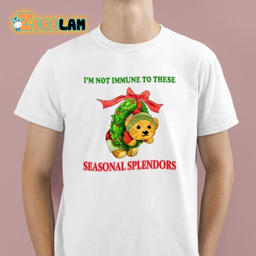 I’m Not Immune To These Seasonal Splendors Christmas Shirt