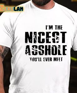 Im The Nicest Asshole You'll Ever Meet T-shirt