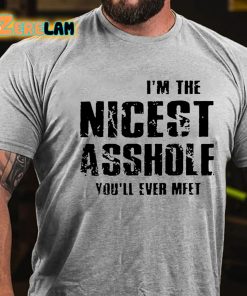 Im The Nicest Asshole Youll Ever Meet T shirt 2