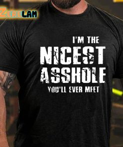 Im The Nicest Asshole Youll Ever Meet T shirt 3