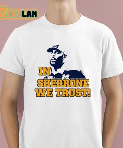 In Sherrone We Trust Shirt 1 1