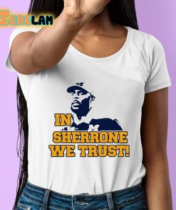 In Sherrone We Trust Shirt 6 1