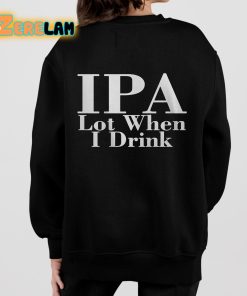 Ipa Lot When I Drink Shirt 7 1
