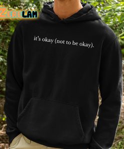 ItS Okay Not To Be Okay Shirt 2 1