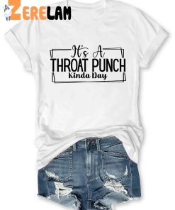 Its A Throat Punch Kinda Day T Shirt 2