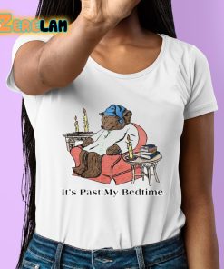 Its Past My Bedtime Shirt 6 1