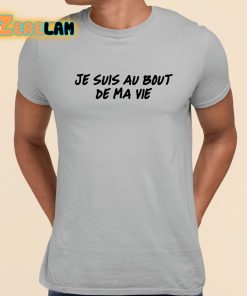 Je Suis Au Bout De Ma Vie Shirt grey 1