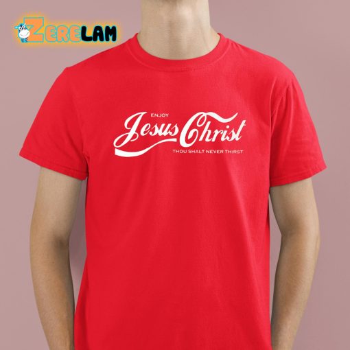 Jeff Enjoy Jesus Christ Thou Shalt Never Thirst Shirt