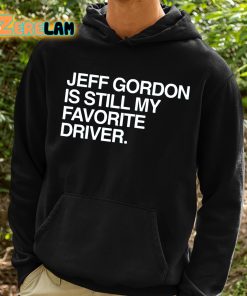 Jeff Gordon Is Still My Favorite Driver Shirt 2 1