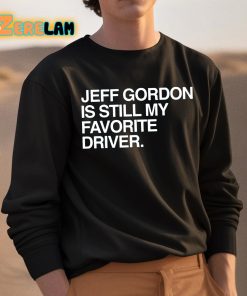 Jeff Gordon Is Still My Favorite Driver Shirt 3 1