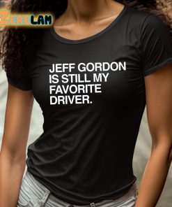 Jeff Gordon Is Still My Favorite Driver Shirt 4 1