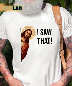 Jesus Christ I Saw That T shirt 2