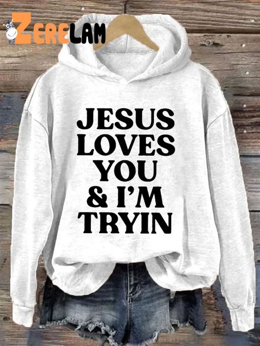 Jesus Loves You And I’m Tryin Hoodie