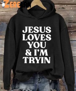 Jesus Loves You Im Tryin Hoodie 2