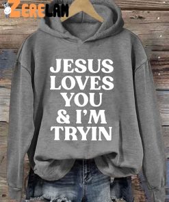 Jesus Loves You Im Tryin Hoodie 3