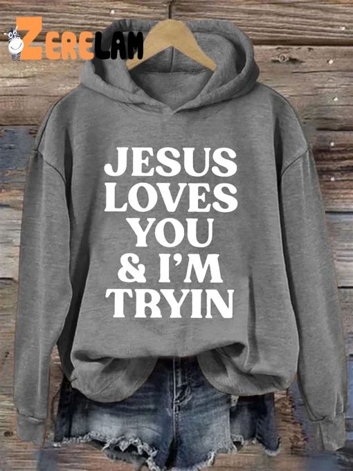 Jesus Loves You And I’m Tryin Hoodie