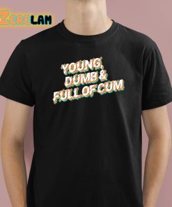 Joe Burrow Young Dumb And Full Of Cum Shirt 1 1