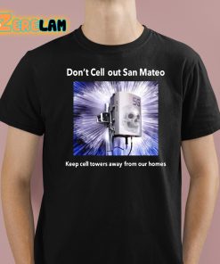 Jordan Grimes Don't Cell Out San Mateo Keep Cell Towers Away From Our Homes Shirt